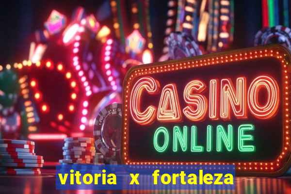 vitoria x fortaleza onde assistir